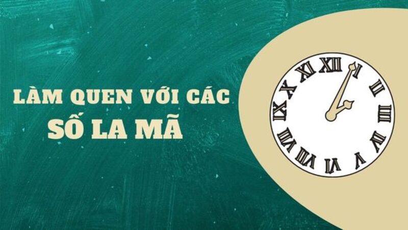 Bí quyết học số la mã hiệu quả (Nguồn ảnh: Sưu tầm internet)